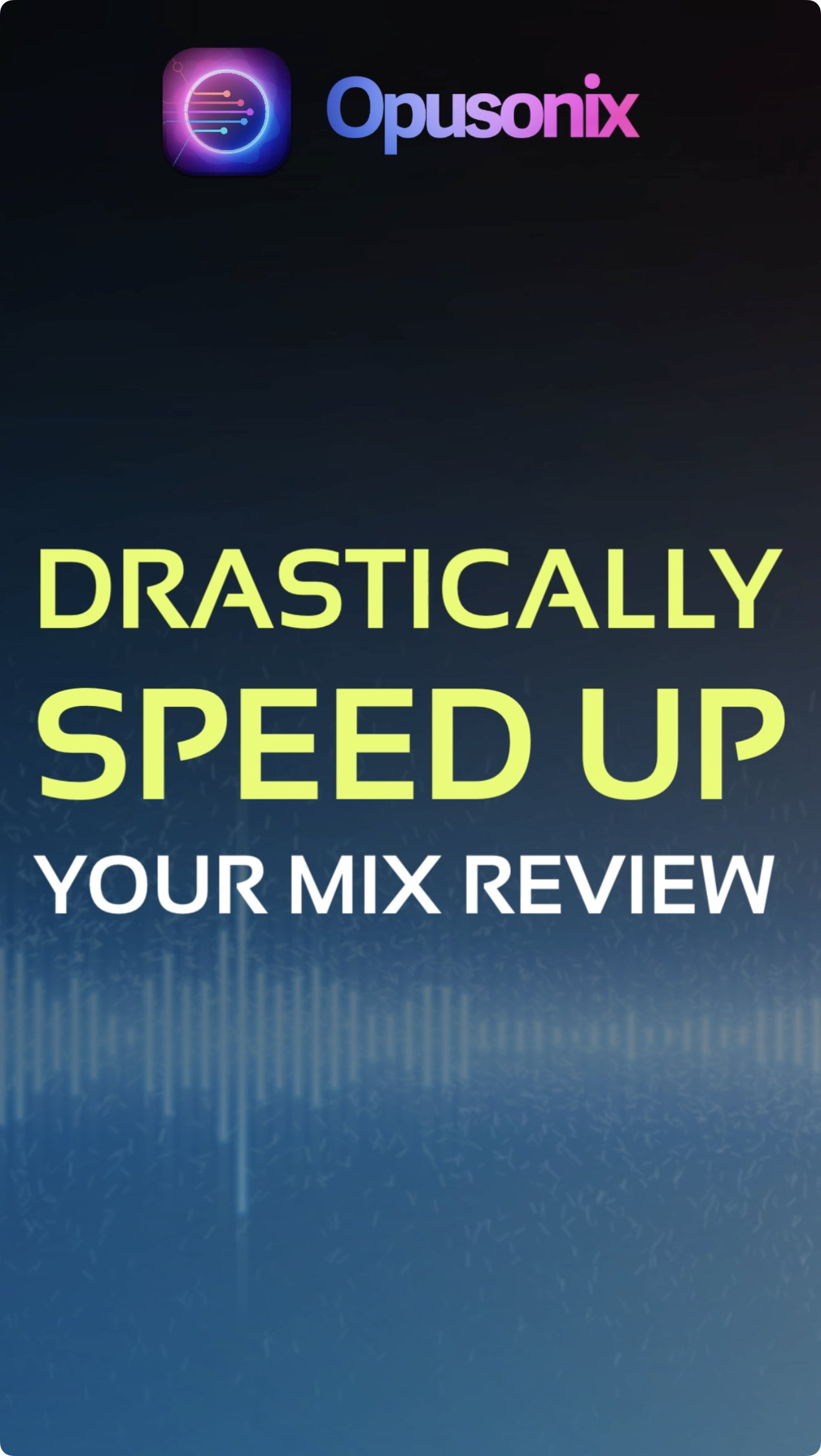 Significantly speed up your mix review process with Opusonix